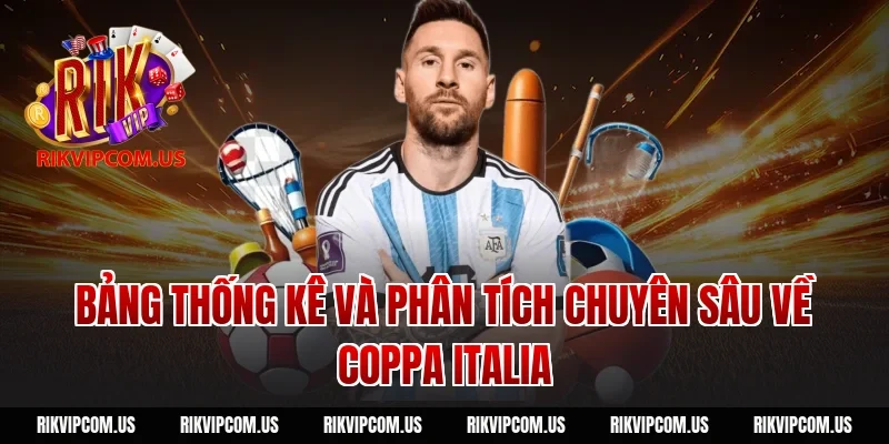 Bảng thống kê và phân tích chuyên sâu về Coppa Italia