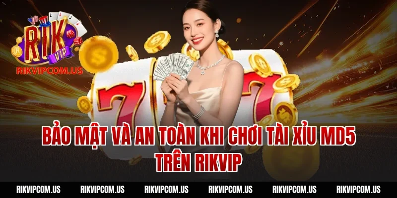 Bảo Mật Và An Toàn Khi Chơi Tài Xỉu MD5 Trên Rikvip