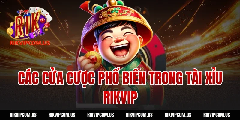 Các cửa cược phổ biến trong tài xỉu Rikvip