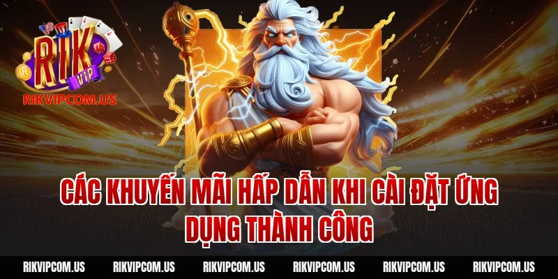 Các khuyến mãi hấp dẫn khi cài đặt ứng dụng thành công