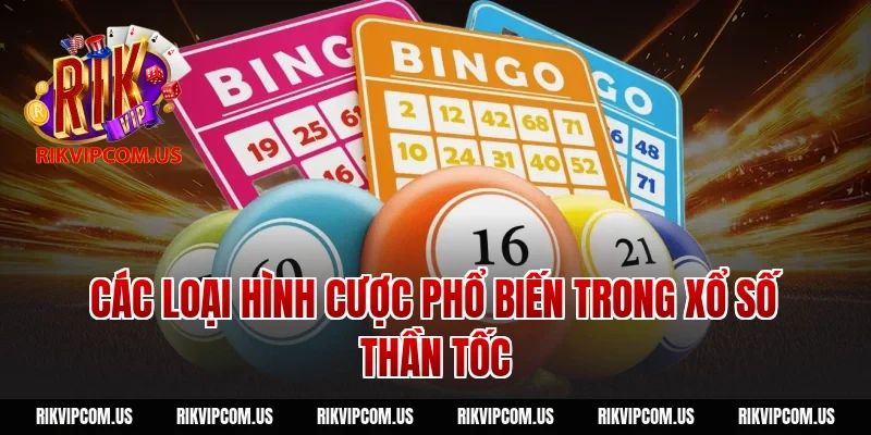 Các loại hình cược phổ biến trong xổ số thần tốc