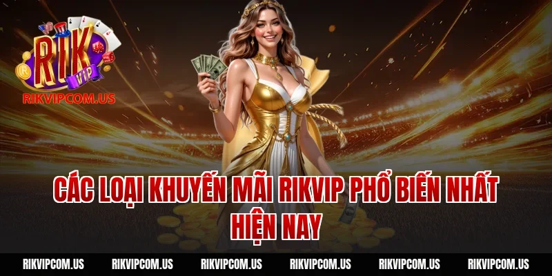 Các loại khuyến mãi Rikvip phổ biến nhất hiện nay