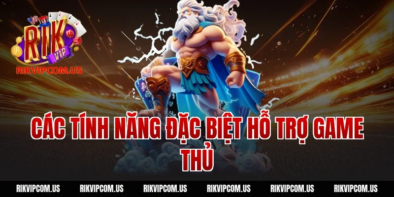Các tính năng đặc biệt hỗ trợ game thủ