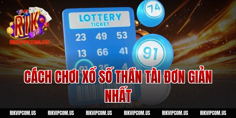 Cách chơi xổ số thần tài đơn giản nhất