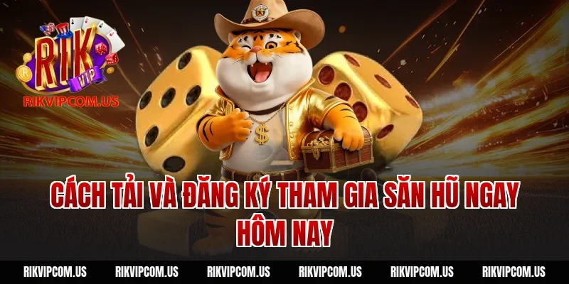 Cách tải và đăng ký tham gia săn hũ ngay hôm nay