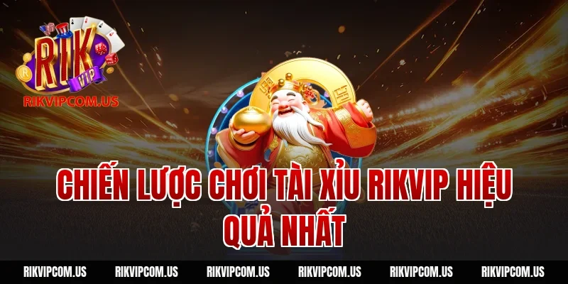 Chiến lược chơi tài xỉu Rikvip hiệu quả nhất