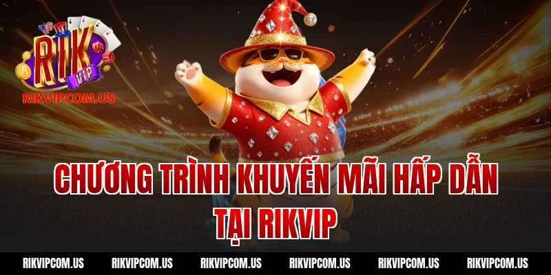 Chương Trình Khuyến Mãi Hấp Dẫn Tại Rikvip
