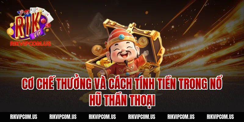 Cơ chế thưởng và cách tính tiền trong nổ hũ thần thoại