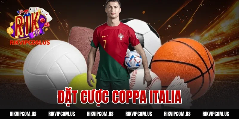 Đặt Cược Coppa Italia RIKVIP: Tỷ Lệ Kèo Nhà Cái Tốt Nhất