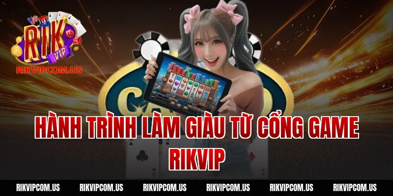 Hành Trình Làm Giàu Từ Cổng Game Rikvip