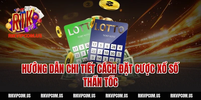Hướng dẫn chi tiết cách đặt cược xổ số thần tốc