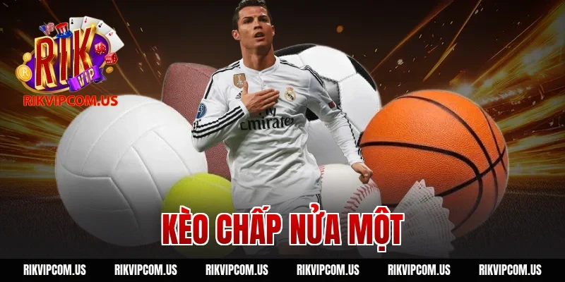 Kèo Chấp Nửa Một Là Gì? Cách Đọc Kèo Bóng Đá Tại RIKVIP
