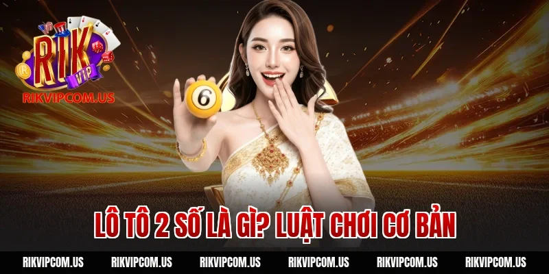 Lô tô 2 số là gì? Luật chơi cơ bản