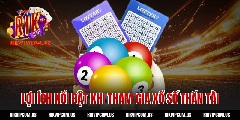 Lợi ích nổi bật khi tham gia xổ số thần tài