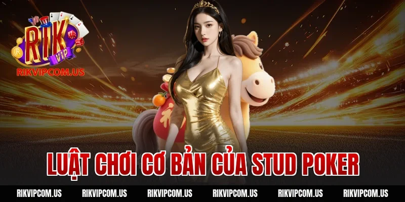 Luật Chơi Cơ Bản Của Stud Poker