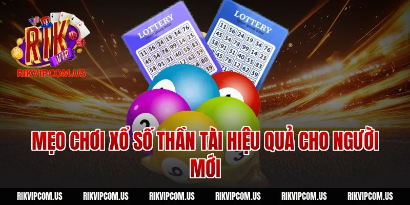 Mẹo chơi xổ số thần tài hiệu quả cho người mới