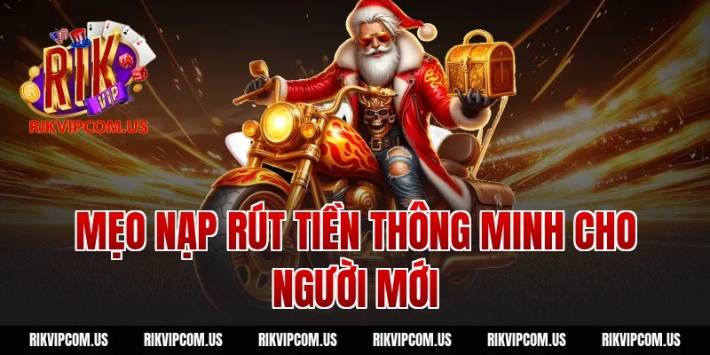 Mẹo Nạp Rút Tiền Thông Minh Cho Người Mới