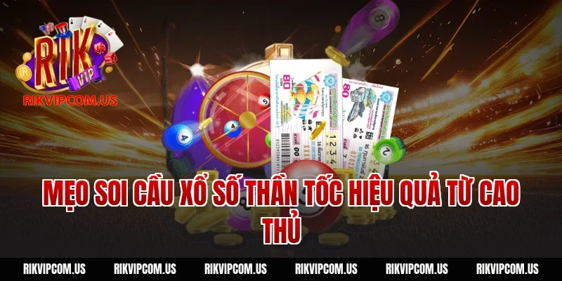 Mẹo soi cầu xổ số thần tốc hiệu quả từ cao thủ