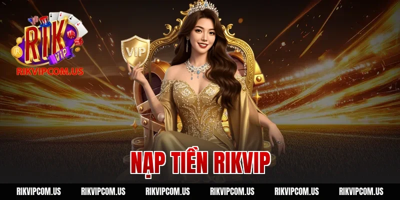 Nạp Tiền RIKVIP Đa Kênh: Momo, Thẻ Cào, Bank Chính Xác