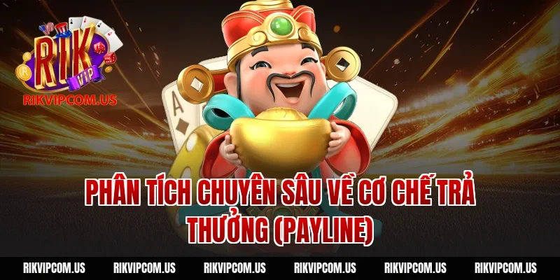 Phân tích chuyên sâu về cơ chế trả thưởng (Payline)