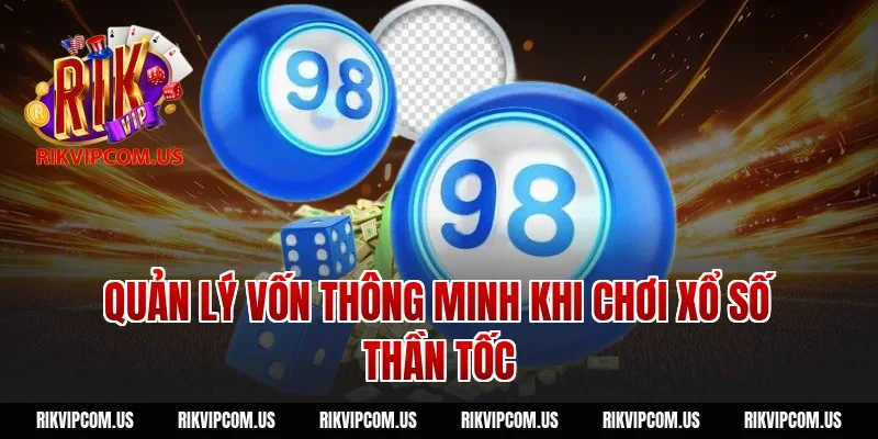 Quản lý vốn thông minh khi chơi xổ số thần tốc
