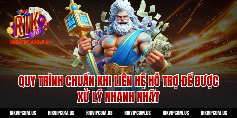 Quy trình chuẩn khi liên hệ hỗ trợ để được xử lý nhanh nhất