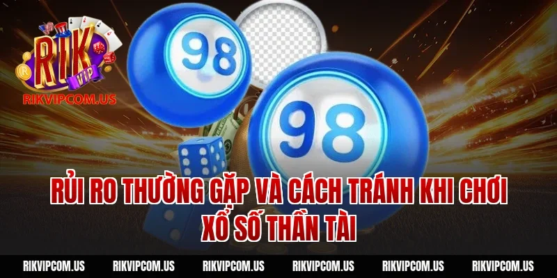 Rủi ro thường gặp và cách tránh khi chơi xổ số thần tài