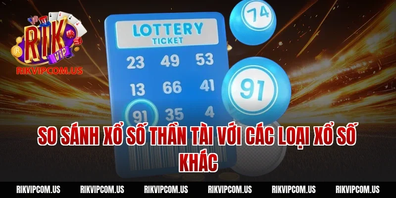 So sánh xổ số thần tài với các loại xổ số khác