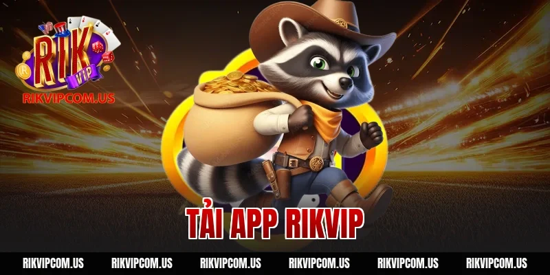 Tải App Rikvip Cho Android và iOS Mới Nhất Chi 1 Click