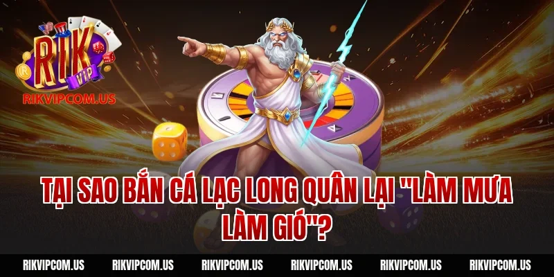 Tại sao bắn cá Lạc Long Quân lại "làm mưa làm gió"?