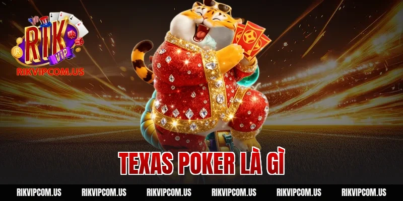 Texas Poker Là Gì? Sàn Đấu Trí Tuệ Hấp Dẫn Nhất RIKVIP