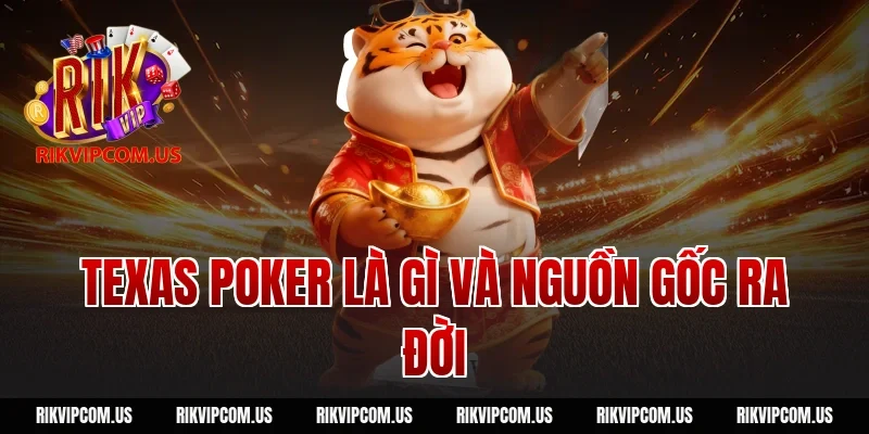 Texas poker là gì và nguồn gốc ra đời