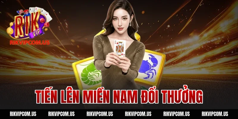 Tiến Lên Miền Nam Đổi Thưởng RIKVIP: Sát Phạt Nhận Tiền Tươi
