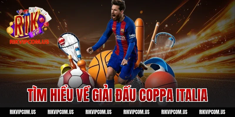 Tìm hiểu về giải đấu Coppa Italia