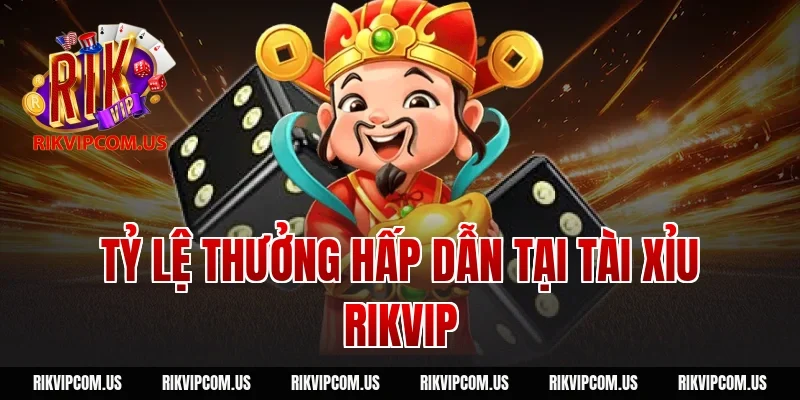 Tỷ lệ thưởng hấp dẫn tại tài xỉu Rikvip