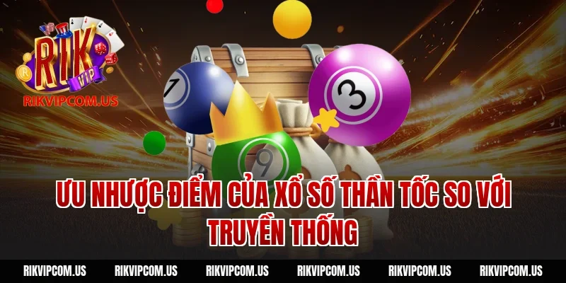 Ưu nhược điểm của xổ số thần tốc so với truyền thống