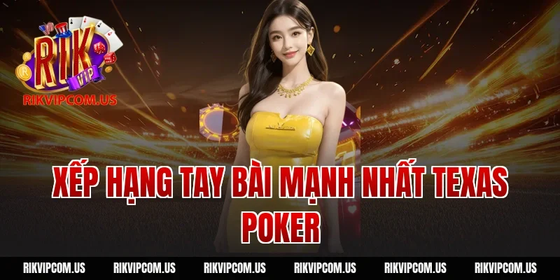 Xếp hạng tay bài mạnh nhất texas poker