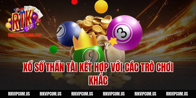 Xổ số thần tài kết hợp với các trò chơi khác