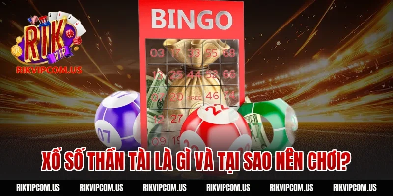 Xổ số thần tài là gì và tại sao nên chơi?