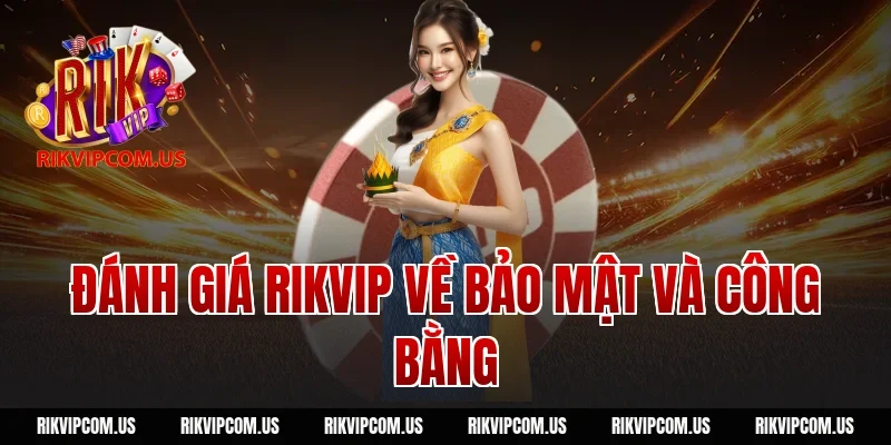Đánh giá Rikvip về bảo mật và công bằng