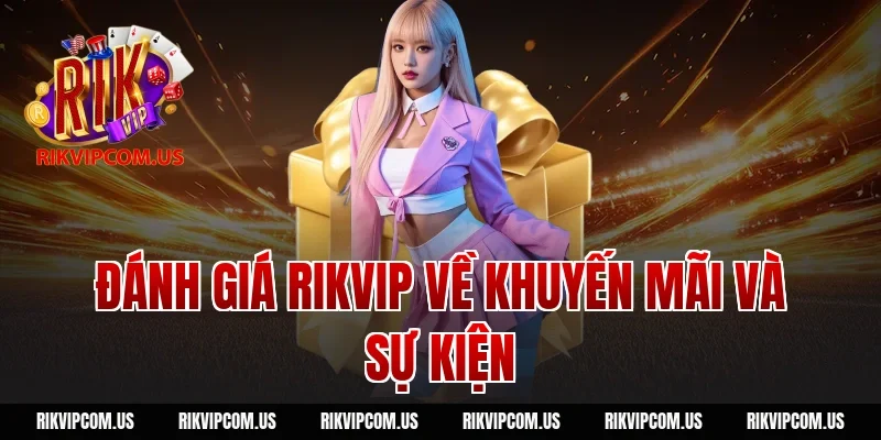 Đánh giá Rikvip về khuyến mãi và sự kiện